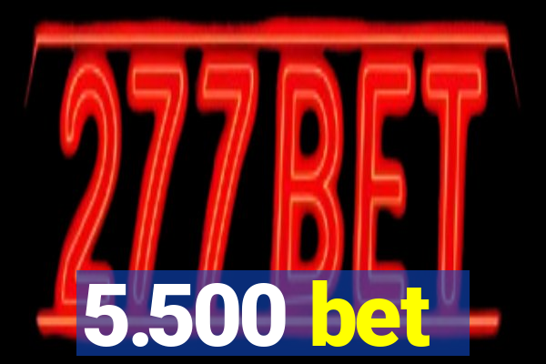 5.500 bet